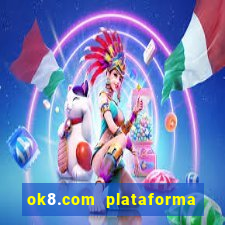 ok8.com plataforma de jogos